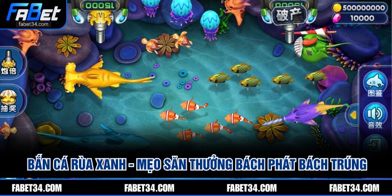 Bắn cá Rùa Xanh - Mẹo săn thưởng bách phát bách trúng