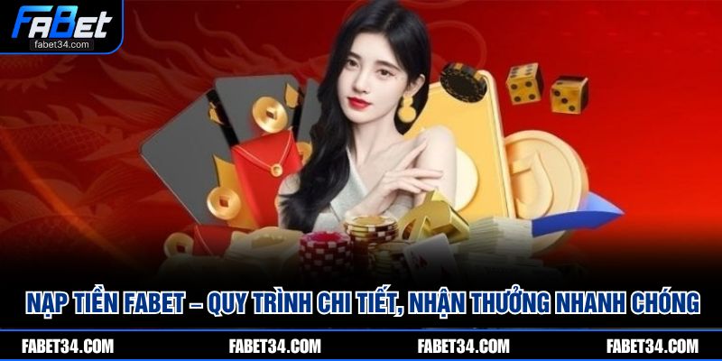 Nạp tiền Fabet – Quy trình chi tiết, nhận thưởng nhanh chóng